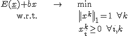 \begin{align} E(\underline{x})	+bx & \rightarrow	& \textrm{min} \\
\textrm{w.r.t}.	&&	\left|| x^{k}\right||_{1}=1\;\forall k \\
	&&	x_{i}^{k}\geq0\;\forall i,k \end{align} 
